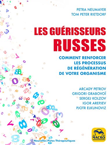 Les guérisseurs Russes: Comment renforcer les processus de régénération de votre organisme - A.PETROV G. GRABOVOÏ S. KOLZOV I. AREPJEV P. ELKUNOVIZ (Nouvelles pistes thérapeutiques) (French Edition)