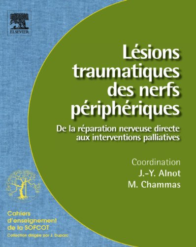 Lésions traumatiques des nerfs périphériques (n° 95): De la réparation nerveuse directe aux interventions palliatives (Cahiers d'enseignement de la SOFCOT) (French Edition)