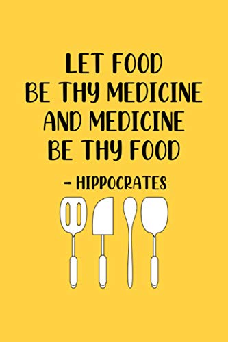 Let Food Be Thy Medicine and Medicine Be Thy Food - Hippocrates: Blank Recipe Book for Recording All Your Favorite Recipes - Create a Personal ... with Yellow Cover (Blank Recipe Journal)