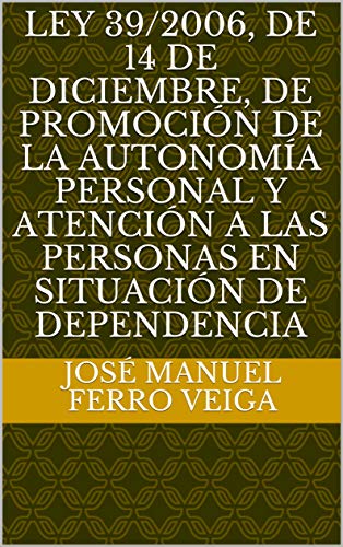 Ley 39/2006, de 14 de diciembre, de Promoción de la Autonomía Personal y Atención a las personas en situación de dependencia