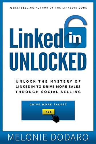 LinkedIn Unlocked: Unlock the Mystery of LinkedIn to Drive More Sales Through Social Selling (English Edition)
