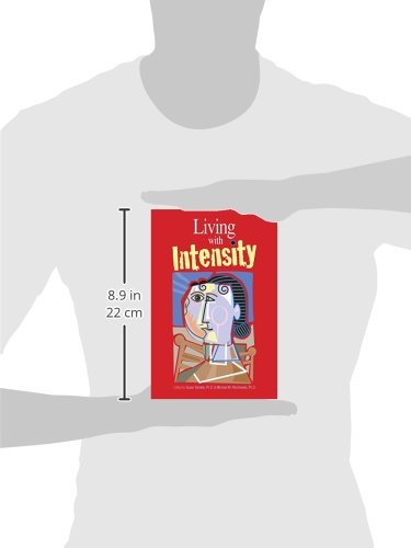 Living with Intensity: Understanding the Sensitivity, Excitability, and Emotional Development of Gifted Children, Adolescents, and Adults