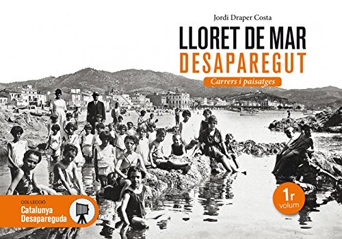 Lloret de Mar desaparegut. Carrers i paisatges: 26 (Catalunya desapareguda)