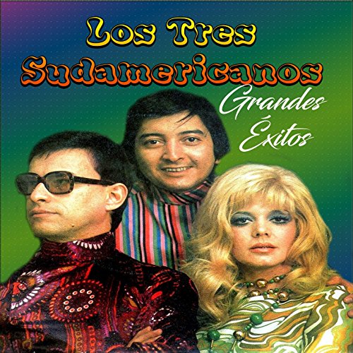 Los Tres Sudamericanos - Grandes Éxitos