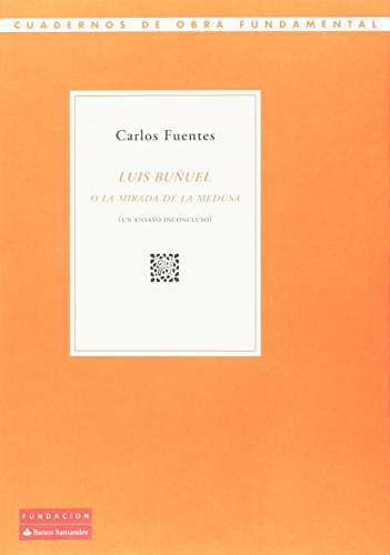 Luis Buñuel o La mirada de la Medusa: Un ensayo inconcluso (Cuadernos de Obra Fundamental)