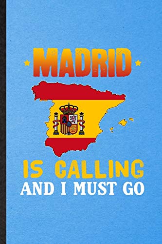 Madrid Is Calling and I Must Go: Funny Blank Lined Spain Tourist Notebook/ Journal, Graduation Appreciation Gratitude Thank You Souvenir Gag Gift, Modern Cute Graphic 110 Pages