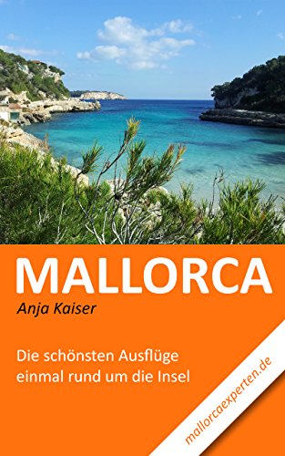Mallorca: Die schönsten Ausflüge einmal rund um die Insel (German Edition)
