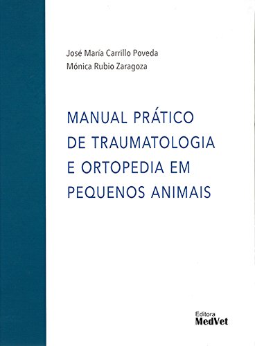 MANUAL PRÁTICO DE TRAUMATOLOGIA E ORTOPEDIA EM PEQUENOS ANIMAIS