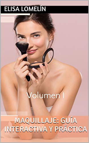Maquillaje: Guía Interactiva y Práctica: Volumen I