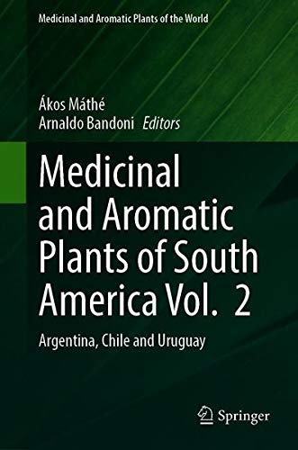 Medicinal and Aromatic Plants of South America Vol. 2: Argentina, Chile and Uruguay: 7 (Medicinal and Aromatic Plants of the World)