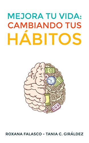 Mejora tu vida: Cambiando tus hábitos: Cómo crear hábitos de forma rápida y fácil para lograr éxitos personales y profesionales y aumentar tu productividad