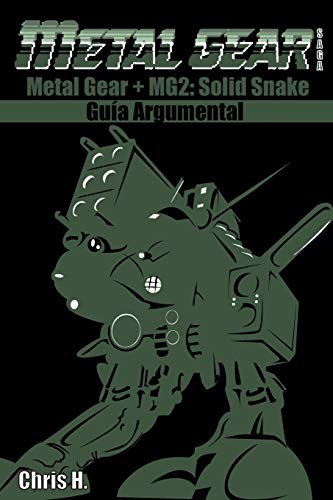 Metal Gear Saga - Guía Argumental: Metal Gear + Metal Gear 2: Solid Snake