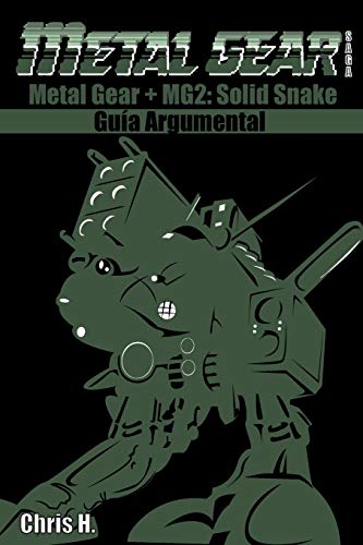 Metal Gear Saga - Guía Argumental: Metal Gear + Metal Gear 2: Solid Snake