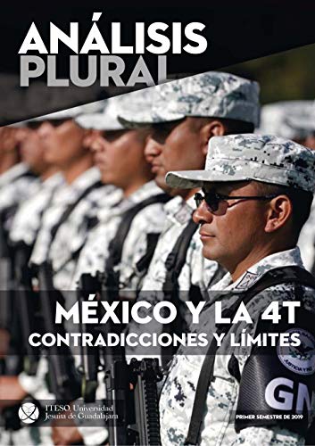 México y la 4T contradicciones y límites (Análisis plural): Primer semestre de 2019