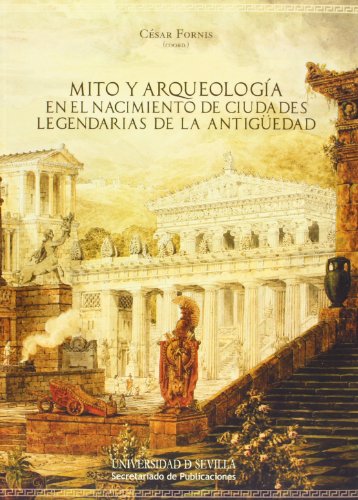 Mito y arqueología en el nacimiento de ciudades legendarias de la Antigüedad: 241 (Historia y Geografía)