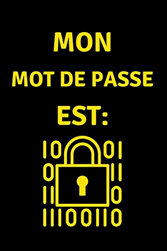 Mon Mot de Passe est: Carnet de bord de Mot de Passe, Pages alphabétisées pour protéger les informations relatives à votre nom d'utilisateur et à vos mots de passe personnels