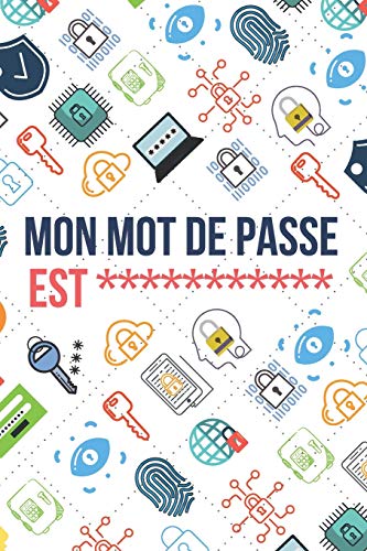 Mon Mot de Passe Est: Carnet de bord de Mot de Passe, Pages alphabétisées pour protéger les informations relatives à votre nom d'utilisateur et à vos mots de passe personnels