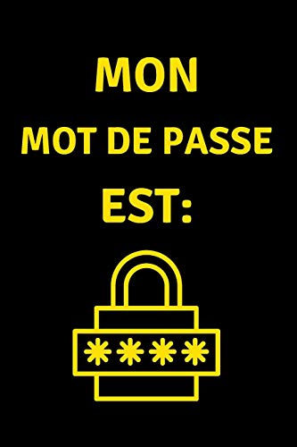 Mon Mot de Passe est: Carnet de bord de Mot de Passe, Pages alphabétisées pour protéger les informations relatives à votre nom d'utilisateur et à vos mots de passe personnels