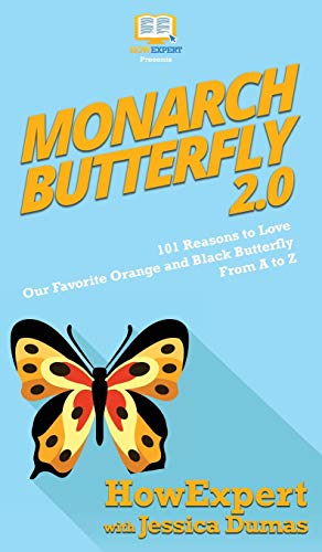 Monarch Butterfly 2.0: 101 Reasons to Love Our Favorite Orange and Black Butterfly From A to Z