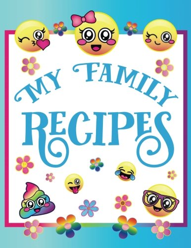 My Family Recipes: Blank Emoji Cookbook Journal for Kids to Write in, Document all Your Special Recipes and Notes for Your Favorite Cooking and Baking ... Gifts for Teens, Tweens, Girls and Boys)