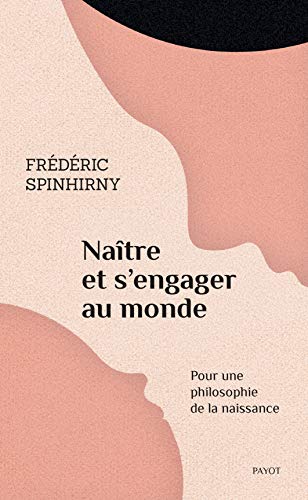 Naître et s'engager au monde: Pour une philosophie de la naissance (French Edition)