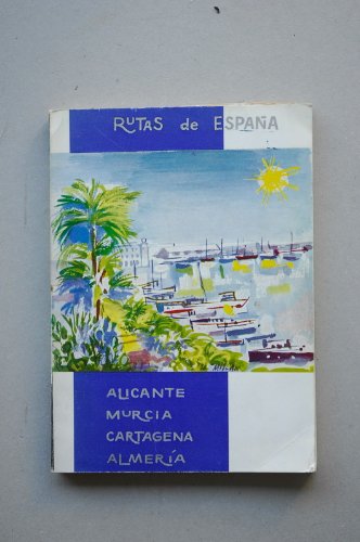 Naveros, José Miguel - Rutas De España. Alicante, Murcia, Cartagena, Almería / Escrita Por José Miguel Naveros