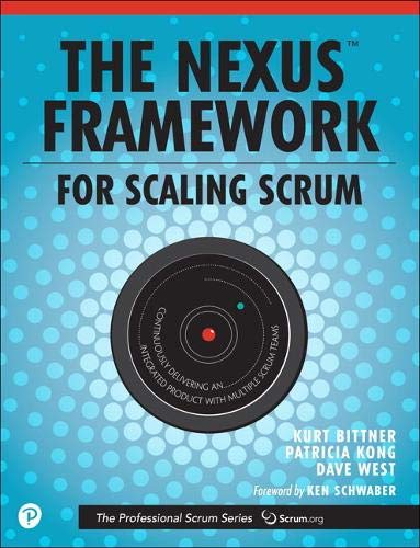 Nexus Framework for Scaling Scrum, The: Continuously Delivering an Integrated Product with Multiple Scrum Teams (The Professional Scrum Series)