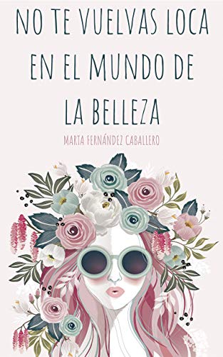 NO TE VUELVAS LOCA EN EL MUNDO DE LA BELLEZA