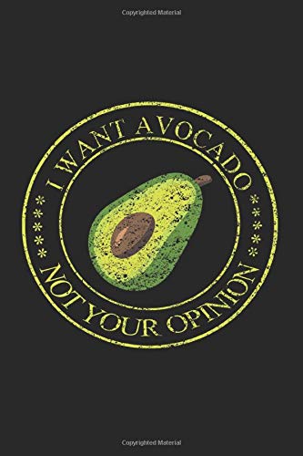 Notebook: I Want Avocado Not Your Opinion Black Lined College Ruled Journal - Writing Diary 120 Pages