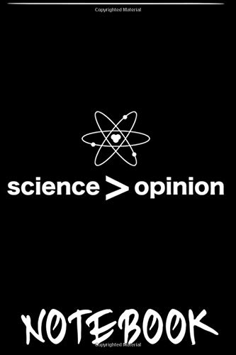 Notebook: Science Is Greater Than Opinion Shirt for Student Scientists notebook 100 pages 6x9 inch by David Trezor
