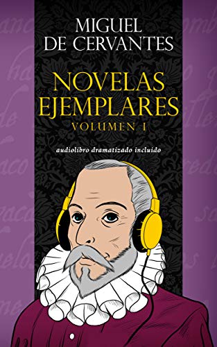 Novelas ejemplares - Volumen I: (Audiolibro dramatizado incluido)