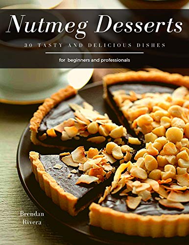 Nutmeg Desserts: 30 tasty and delicious dishes (English Edition)