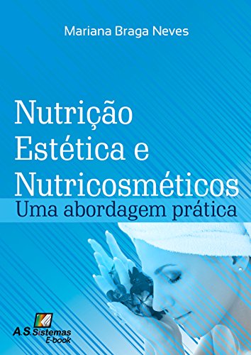 Nutrição Estética e Nutricosméticos: Uma Abordagem Prática (Portuguese Edition)