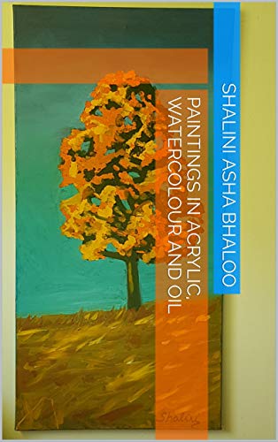 Paintings in Acrylic, Watercolour and Oil (Shalini's Visual Artistry Book 2) (English Edition)