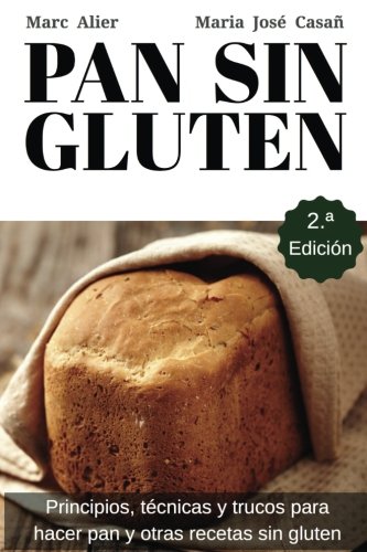 Pan Sin Gluten: Principios, técnicas y trucos para hacer pan, pizza, bizcochos, cupcakes y otras recetas sin gluten.