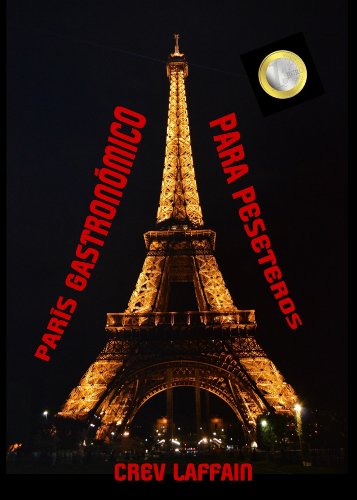 PARÍS GASTRONÓMICO PARA PESETEROS: Viajar a París y sobrevivir en el intento. Literalmente.