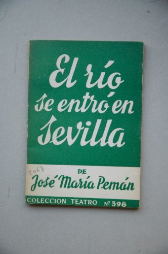 Pemán, José María - El Río Se Entró En Sevilla : Obra En Dos Partes, La Seunda Dividida En Dos Cuadros / Original De José María Pemán