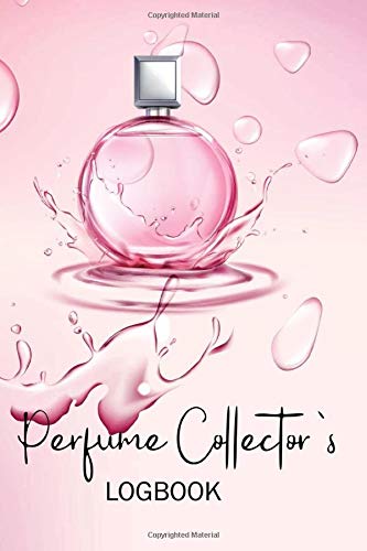 Perfume Collector’s Logbook: A Notebook for Perfume Tester, Essential Oils, Fragrance Aromatherapy, Scents, Cologne, with 100 pages for Journal. ... and a Lovely Gift for Family and Friends.