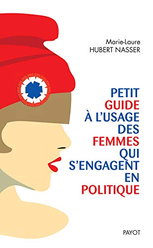 Petit guide à l'usage des femmes qui s'engagent en politique (PAYOT)