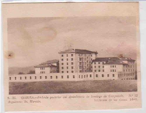 Postal Antigua - Old Post Card : S.III. Coruña - Fachada posterior del Ambulatorio de Santiago de Compostela. nº32. Arquitecto Sr. Marcide. Iniciación de las obras 1 - 9 - 49.