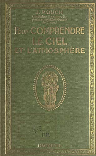 Pour comprendre le ciel et l'atmosphère: 200 dessins et figures explicatives, 140 photographies, 7 planches, dont 4 en couleurs (French Edition)