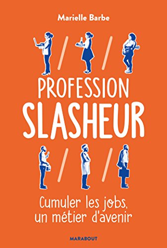Profession Slasheur : Cumuler les jobs un métier d'avenir (Essai-Psychologie) (French Edition)