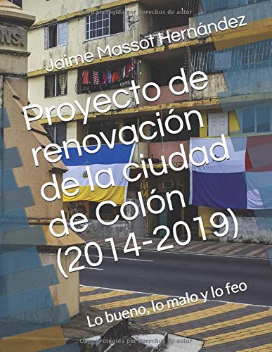 Proyecto de renovación de la ciudad de Colón (2014-2019): Lo bueno, lo malo y lo feo