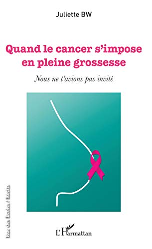 Quand le cancer s'impose en plein grossesse: Nous ne t'avions pas invité (Rue des écoles. Récits)