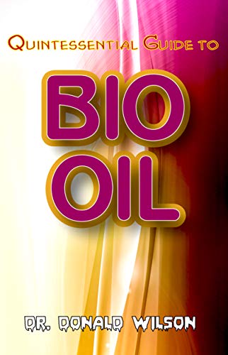 Quintessential Guide To Bio Oil: A Complete guide on all you need to know about Effectual Bio Oil! Discover the secrets of this miracle oil! (English Edition)