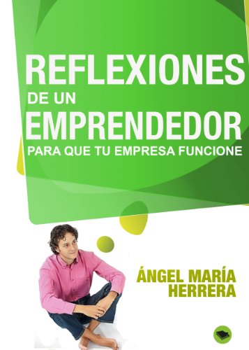 Reflexiones de un emprendedor, para que tu empresa funcione