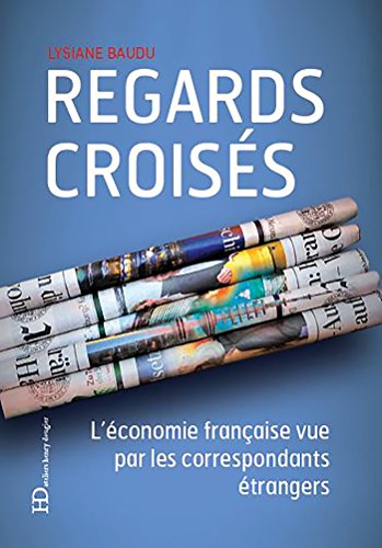 Regards croisés - L'économie française vue par les correspondants étrangers (French Edition)