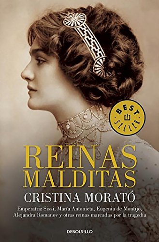Reinas malditas: Emperatriz Sissi, María Antonieta, Eugenia de Montijo, Alejandra Romanov y otras reinas marcadas por la tragedia (Best Seller)
