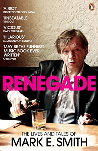 Renegade: The Lives and Tales of Mark E. Smith (English Edition)