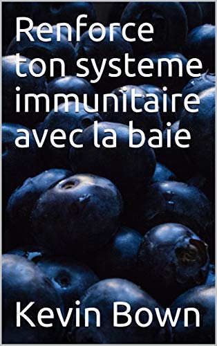 Renforce ton systeme immunitaire avec la baie (French Edition)